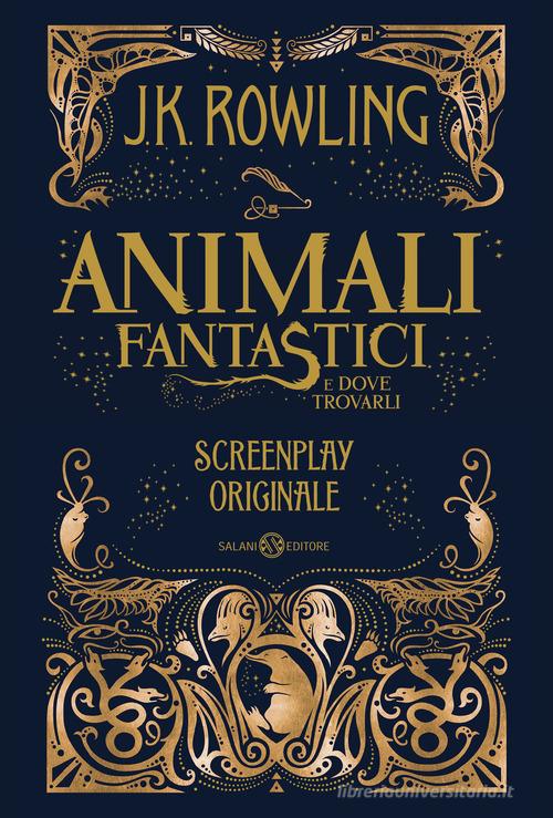 Animali fantastici e dove trovarli. Screenplay originale di J. K. Rowling edito da Salani