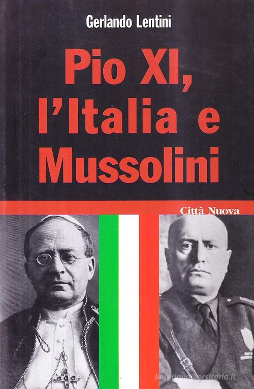 Pio XI, l'Italia e Mussolini di Gerlando Lentini edito da Città Nuova