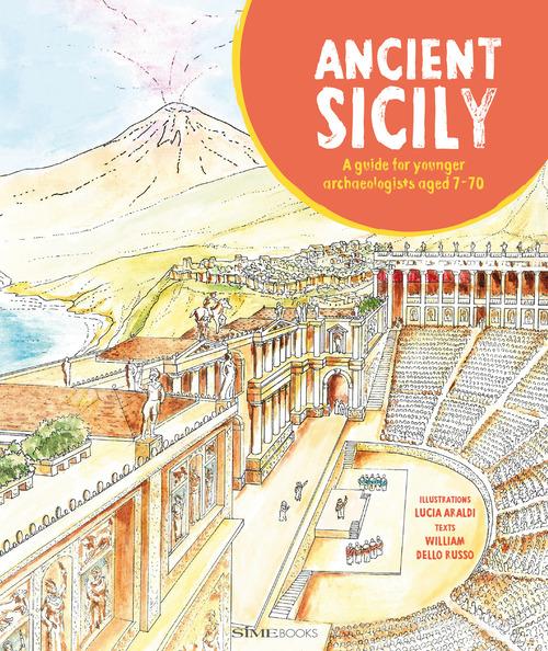 Ancient Sicily. A guide for younger archaeologist aged 7-70 di William Dello Russo edito da SIME BOOKS