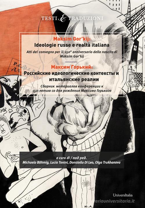 Maksim Gor'kij. Ideologie russe e realtà italiana. Atti del convegno per il 150° anniversario della nascita di Maksim Gor'kij edito da Universitalia