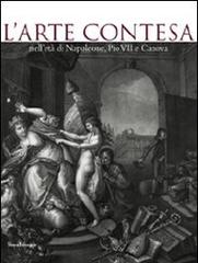 L' arte contesa nell'età di Napoleone, Pio VII e Canova. Catalogo della mostra (Cesena, 14 marzo-26 luglio 2009) edito da Silvana