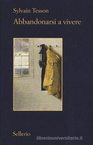 Libro Abbandonarsi a vivere di Sylvain Tesson Il contesto di Sellerio Editore Palermo