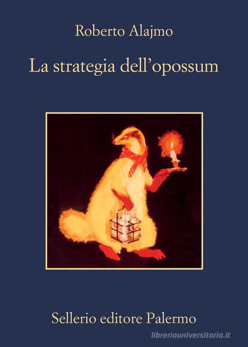 La strategia dell'opossum di Roberto Alajmo edito da Sellerio Editore Palermo