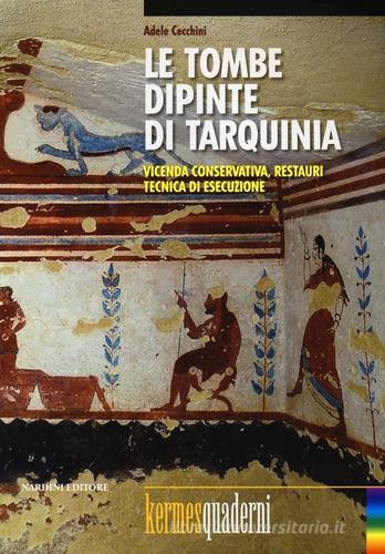 Le tombe dipinte di Tarquinia. Vicenda conservativa, restauri, tecnica di esecuzione. Ediz. illustrata di Adele Cecchini edito da Nardini