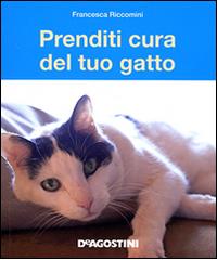 Prenditi cura del tuo gatto. Tutto ciò che dovete sapere di Francesca Riccomini edito da De Agostini