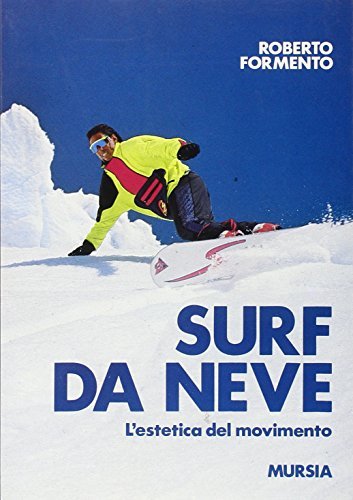 Surf da neve. L'estetica del movimento di Roberto Formento edito da Ugo Mursia Editore