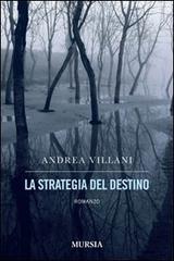 La strategia del destino di Andrea Villani edito da Ugo Mursia Editore