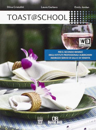 Toast @ school. Per gli Ist. alberghieri. Con e-book. Con espansione online di D. Cristofoli, L. Garbero, P. Peterson edito da Il Capitello