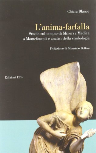 L' anima-farfalla. Studio sul tempio di Minerva medica a Montefoscoli e analisi della simbologia di Chiara Blanco edito da Edizioni ETS