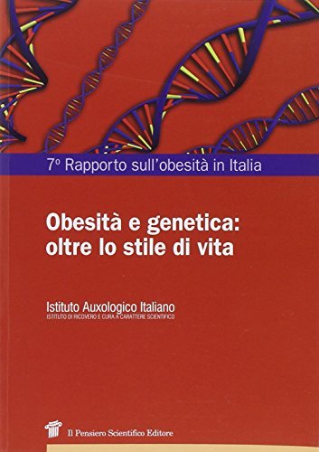 7° Rapporto sull'obesità in Italia. Obesità e genetica: oltre lo stile di vita edito da Il Pensiero Scientifico