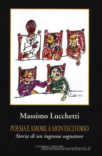 Poesia e amore a Montecitorio. Storia di un ingenuo sognatore di Massimo Lucchetti edito da Gangemi Editore