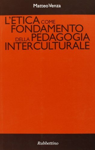 L' etica come fondamento della pedagogia interculturale di Matteo Venza edito da Rubbettino