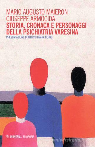 Storia, cronaca e personaggi della psichiatria varesina di Mario Augusto Maieron, Giuseppe Armocida edito da Mimesis