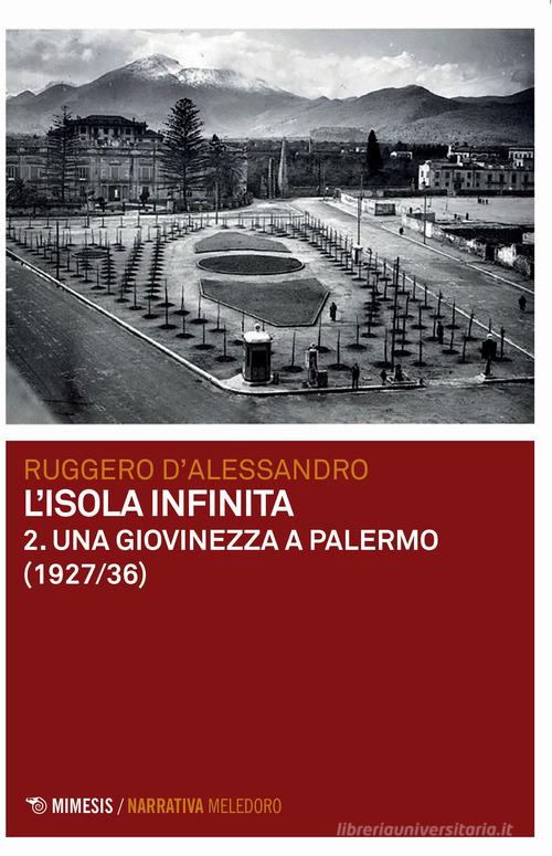 Libro Una giovinezza a Palermo (1927-1936). L'isola infinita vol. 2 di Ruggero D'Alessandro Meledoro di Mimesis