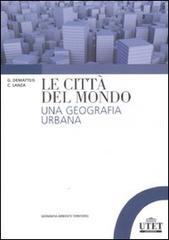 Le città del mondo. Una geografia urbana di Giuseppe Dematteis, Carla Lanza edito da UTET Università