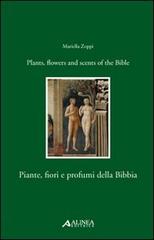 Piante, fiori e profumi della Bibbia-Plants, flowers and scents of Bible. Ediz. italiana e inglese di Mariella Zoppi edito da Alinea