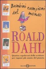 Bambini campioni del mondo: Matilde-Il GGG-La fabbrica di cioccolato-Le streghe di Roald Dahl edito da Salani