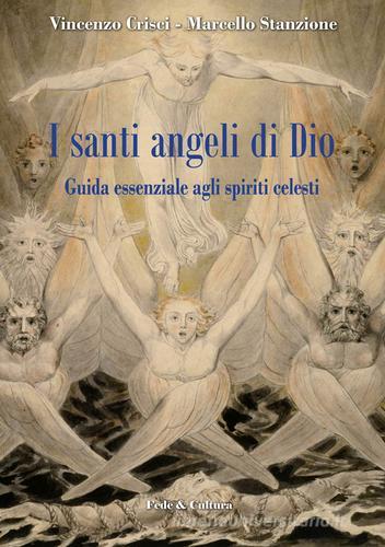 I santi angeli di Dio. Guida essenziale agli spiriti celesti di Vincenzo Crisci, Marcello Stanzione edito da Fede & Cultura
