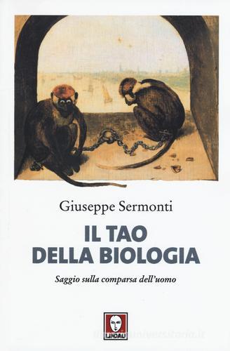Il tao della biologia. Saggio sulla comparsa dell'uomo di Giuseppe Sermonti edito da Lindau