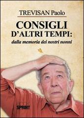 Consigli d'altri tempi: dalla memoria dei nostri nonni di Paolo Trevisan edito da Booksprint