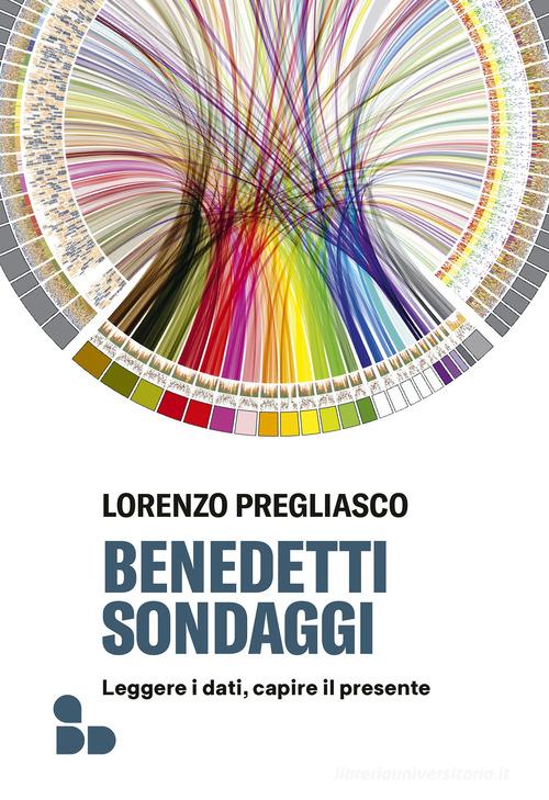 Benedetti sondaggi. Leggere i dati, capire il presente di Lorenzo Pregliasco edito da ADD Editore