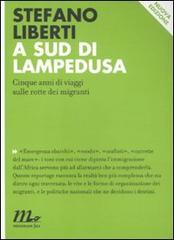 A sud di Lampedusa. Cinque anni di viaggi sulle rotte dei migranti di Stefano Liberti edito da Minimum Fax