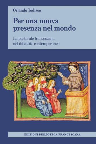 Per una nuova presenza nel mondo. La pastorale francescana nel dibattito contemporaneo di Orlando Todisco edito da Biblioteca Francescana