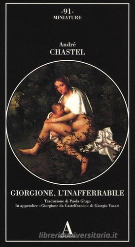 Giorgione, l'inafferrabile. Ediz. illustrata di André Chastel edito da Abscondita