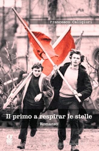 Libro Il primo a respirar le stelle di Francesco Caligiuri di Gigliotti