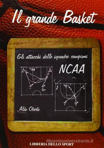 Il grande basket. Gli attacchi delle squadre campioni NCAA di Aldo Oberto edito da Libreria dello Sport