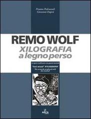 Remo Wolf. Xilografia a legno perso di Priamo Pedrazzoli, Giovanni Daprà edito da Arca