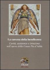 1808-2008 Causa Pia d'Adda. La carezza della beneficenza. Carità, assistenza e istruzione nell'opera della Causa Pia d'Adda di Matteo Mattarozzi edito da Nexo