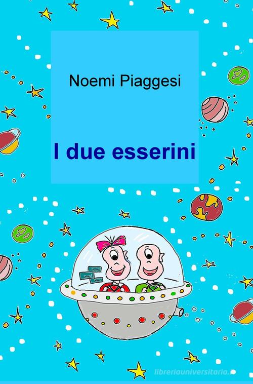 I due esserini di Noemi Piaggesi edito da ilmiolibro self publishing