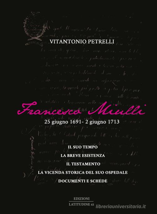 Francesco Miulli. 25 giugno 1691-2 giugno 1713 di Vitantonio Petrelli edito da Latitudine 41