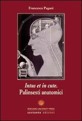Intus et in cute. Palinsesti anatomici di Francesca Pagani edito da Sestante