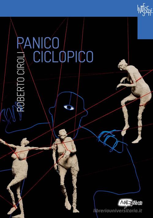 Roberto Ciroli. Panico ciclopico edito da MalEdizioni