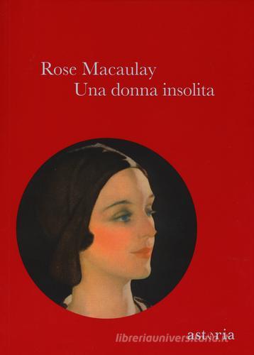 Una donna insolita di Rose Macaulay edito da Astoria