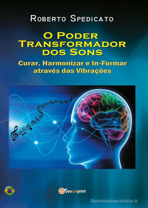 O poder trasformador dos sons. Curar, harmonizar e in-formar através das vibrações di Roberto Spedicato edito da Youcanprint