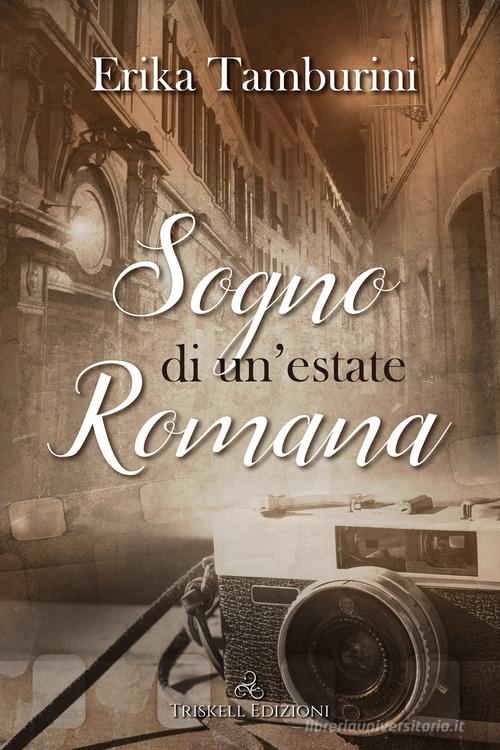 Sogno di un'estate romana di Erika Tamburini edito da Triskell Edizioni