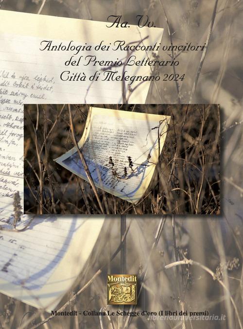 Libro Antologia dei racconti vincitori del Premio Letterario Città di Melegnano 2024 Le schegge d'oro (i libri dei premi) di Montedit