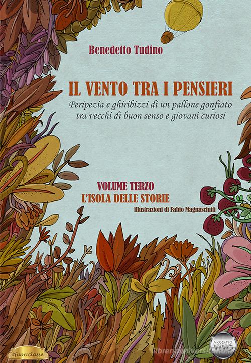 Libro Il vento tra i pensieri. Peripezia e ghiribizzi di un pallone gonfiato tra vecchi di buon senso e giovani curiosi vol. 3 di Benedetto Tudino Fuoriclasse di Argento Vivo Edizioni