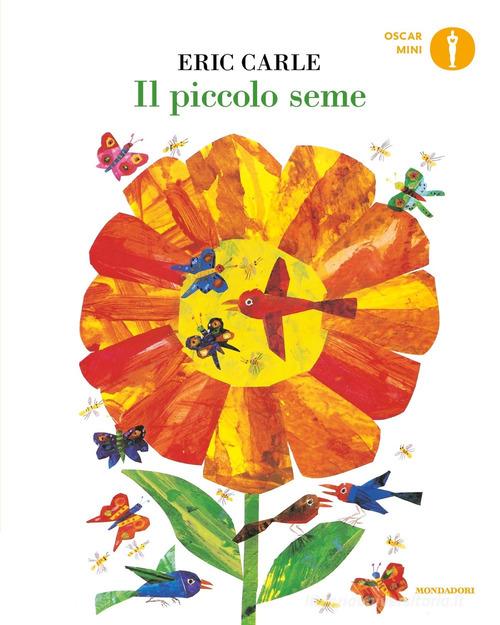 Il piccolo seme. Ediz. a colori di Eric Carle edito da Mondadori