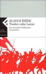 Tredici volte Lenin. Per sovvertire il fallimento del presente di Slavoj Zizek edito da Feltrinelli