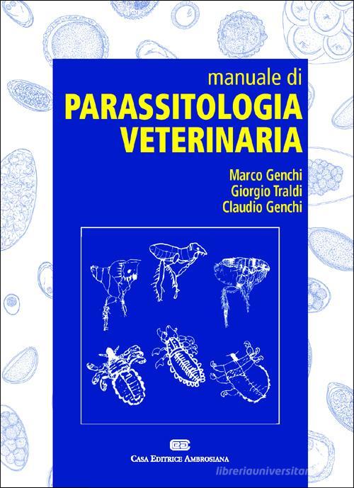Manuale di parassitologia veterinaria di Marco Genchi, Giorgio Traldi, Claudio Genchi edito da CEA