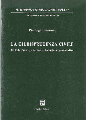 La giurisprudenza civile. Metodi d'interpretazione e tecniche argomentative di Pierluigi Chiassoni edito da Giuffrè