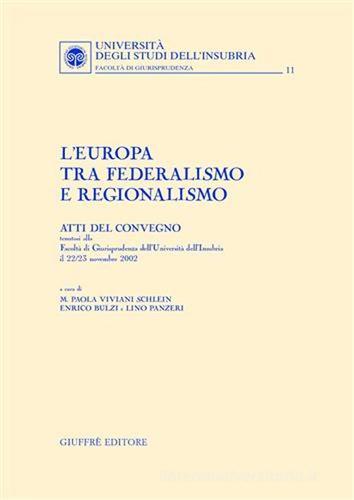 L' Europa tra federalismo e regionalismo. Atti del Convegno (Università dell'Insubria, 22-23 novembre 2002) edito da Giuffrè