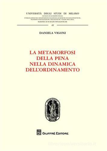 La metamorfosi della pena nella dinamica dell'ordinamento di Daniela Vigoni edito da Giuffrè
