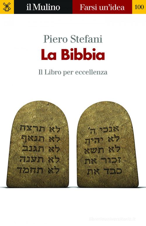 La Bibbia. Il libro per eccellenza di Piero Stefani edito da Il Mulino