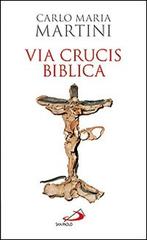 Via crucis biblica di Carlo Maria Martini edito da San Paolo Edizioni