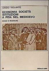 Economia, società, istituzioni a Pisa nel Medioevo. Saggi e ricerche di Cinzio Violante edito da edizioni Dedalo